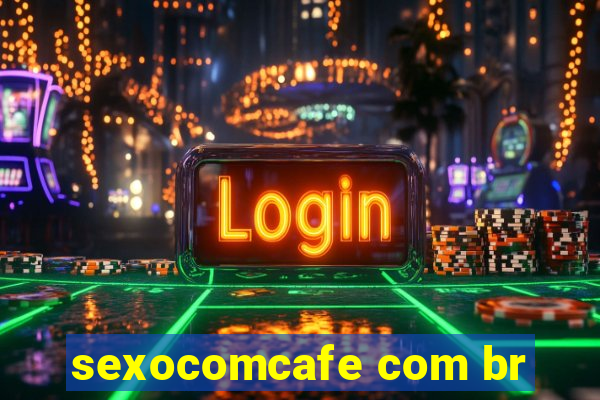 sexocomcafe com br